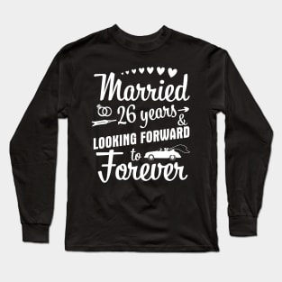 Married 26 Years And Looking Forward To Forever Happy Weddy Marry Memory Husband Wife Long Sleeve T-Shirt